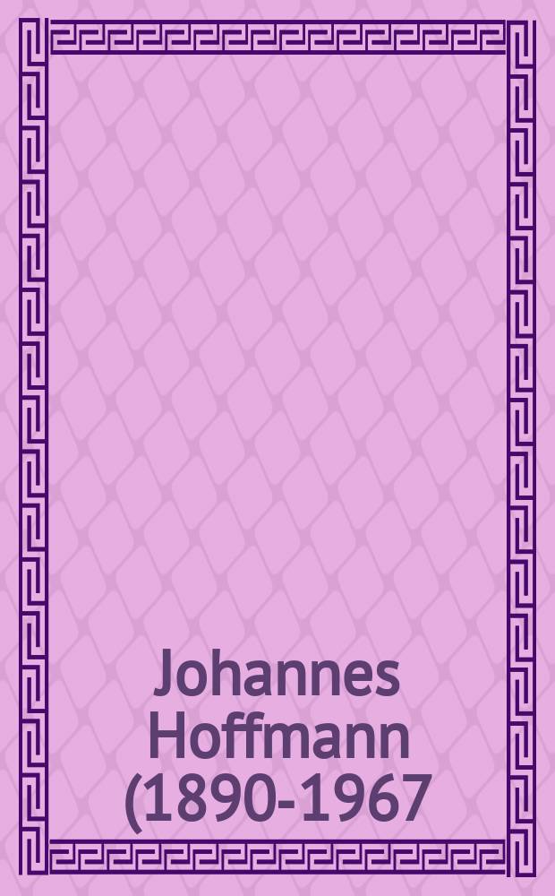 Johannes Hoffmann (1890-1967) : ein Lesebuch aus Quellen = Йоханнес Хоффманн (1890-1967)