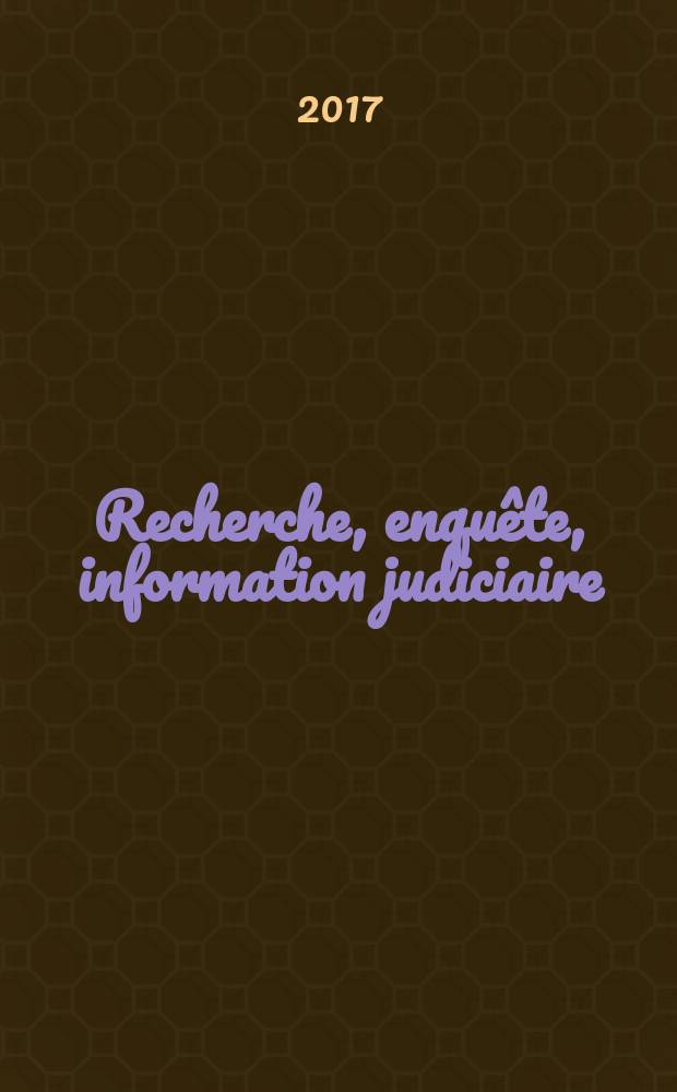 Recherche, enquête, information judiciaire = Поиск, запрос, расследование