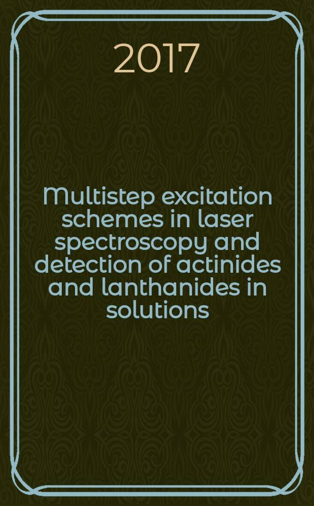 Multistep excitation schemes in laser spectroscopy and detection of actinides and lanthanides in solutions : submitted to the International conference "Actinides 2017", 9-14 July 2017, Sendai, Japan