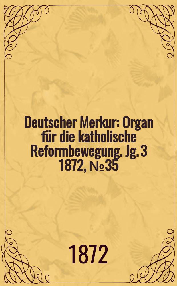 Deutscher Merkur : Organ für die katholische Reformbewegung. Jg. 3 1872, № 35