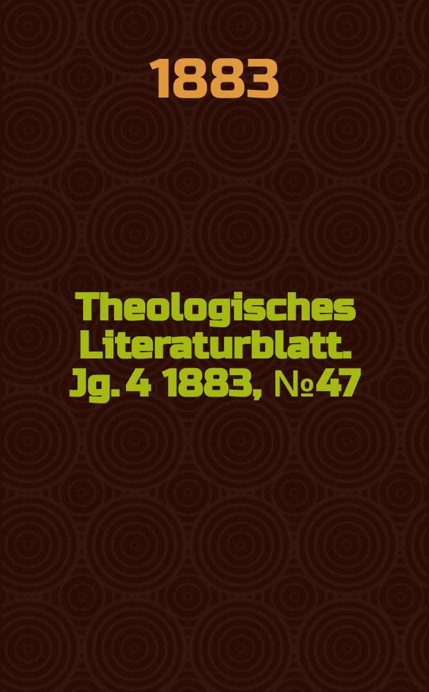 Theologisches Literaturblatt. Jg. 4 1883, № 47