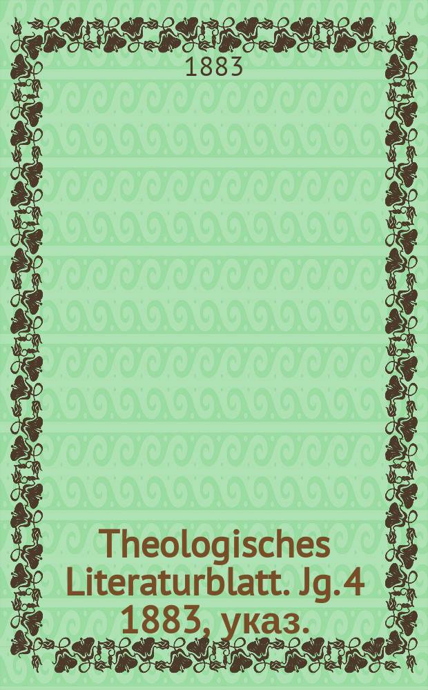 Theologisches Literaturblatt. Jg. 4 1883, указ.