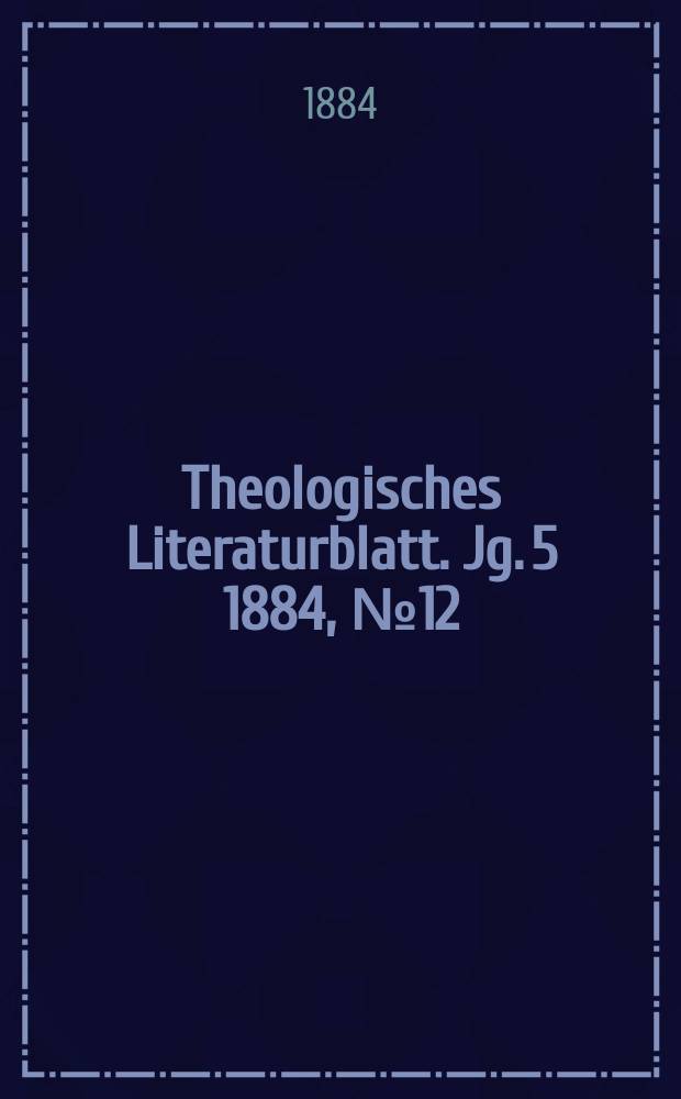 Theologisches Literaturblatt. Jg. 5 1884, № 12