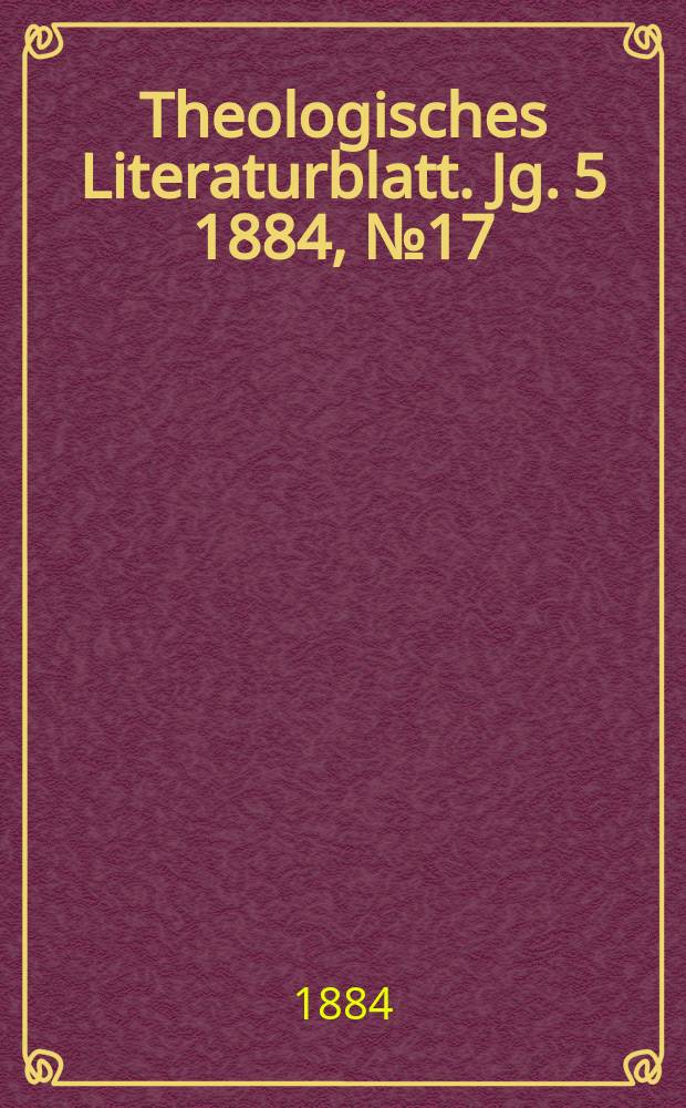 Theologisches Literaturblatt. Jg. 5 1884, № 17