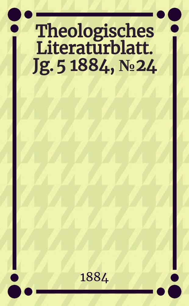 Theologisches Literaturblatt. Jg. 5 1884, № 24