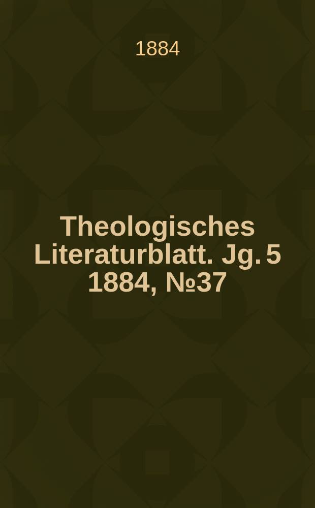 Theologisches Literaturblatt. Jg. 5 1884, № 37