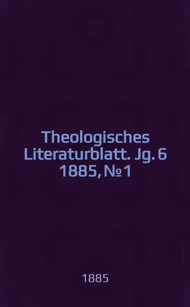 Theologisches Literaturblatt. Jg. 6 1885, № 1