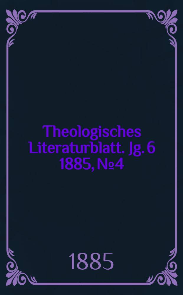 Theologisches Literaturblatt. Jg. 6 1885, № 4