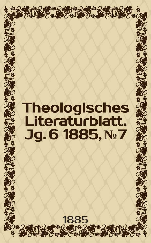 Theologisches Literaturblatt. Jg. 6 1885, № 7