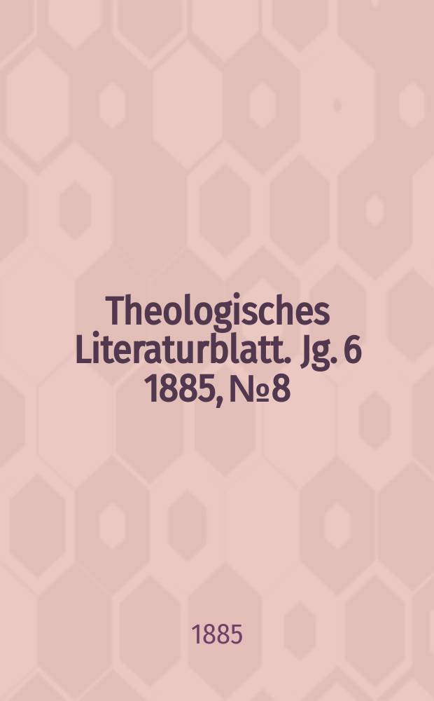 Theologisches Literaturblatt. Jg. 6 1885, № 8