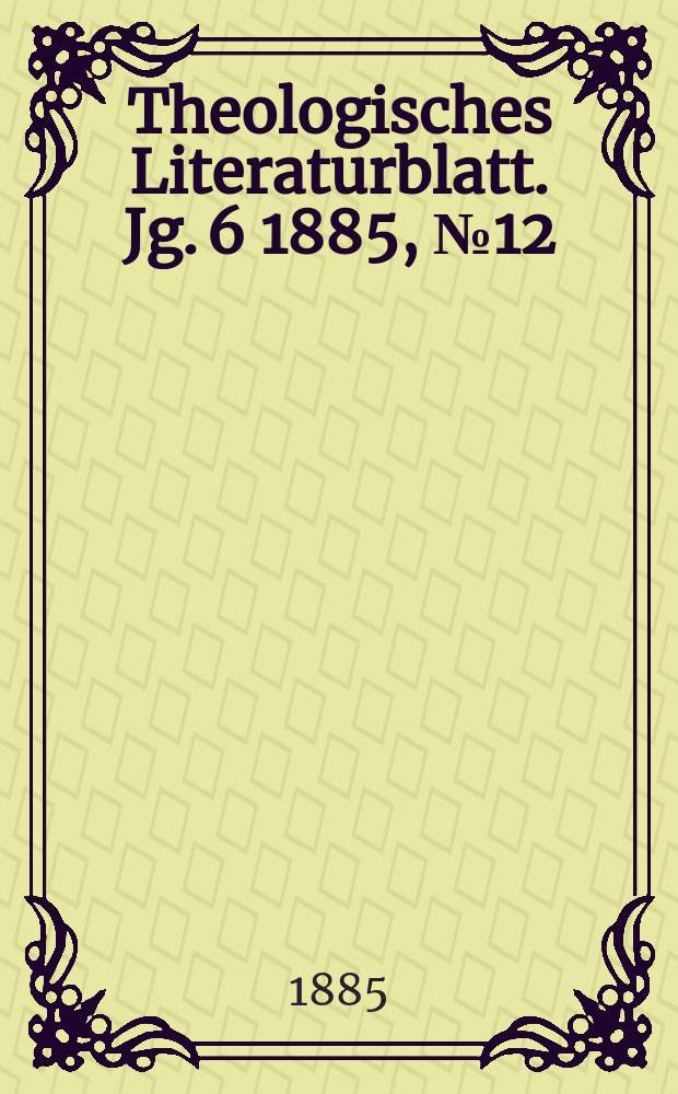 Theologisches Literaturblatt. Jg. 6 1885, № 12