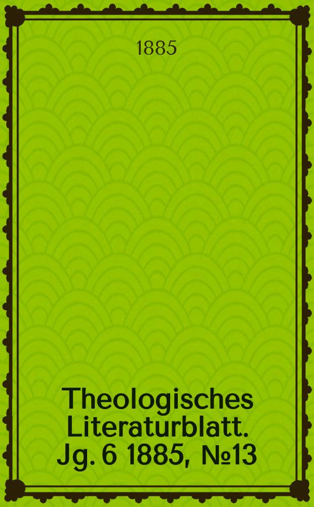 Theologisches Literaturblatt. Jg. 6 1885, № 13