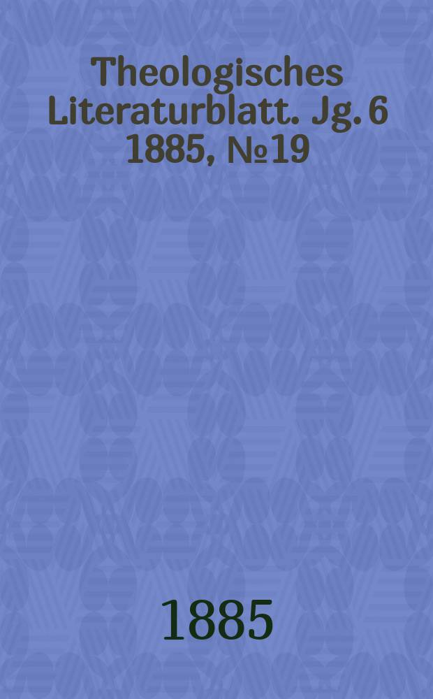 Theologisches Literaturblatt. Jg. 6 1885, № 19
