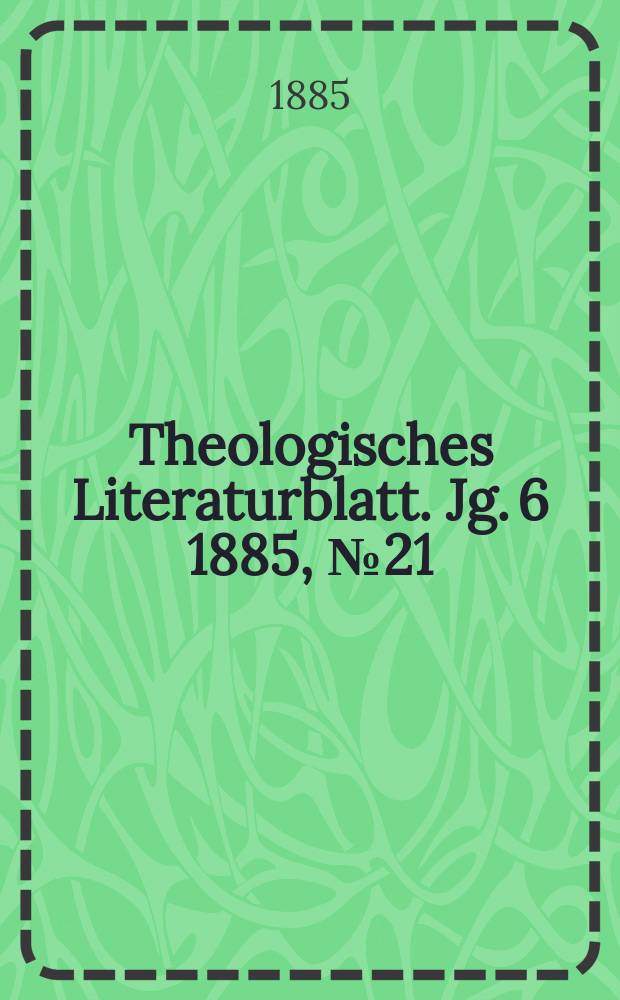 Theologisches Literaturblatt. Jg. 6 1885, № 21