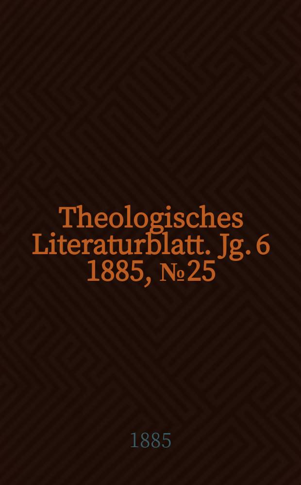 Theologisches Literaturblatt. Jg. 6 1885, № 25