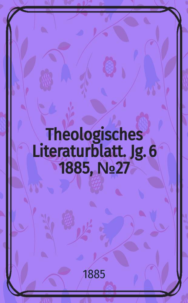 Theologisches Literaturblatt. Jg. 6 1885, № 27