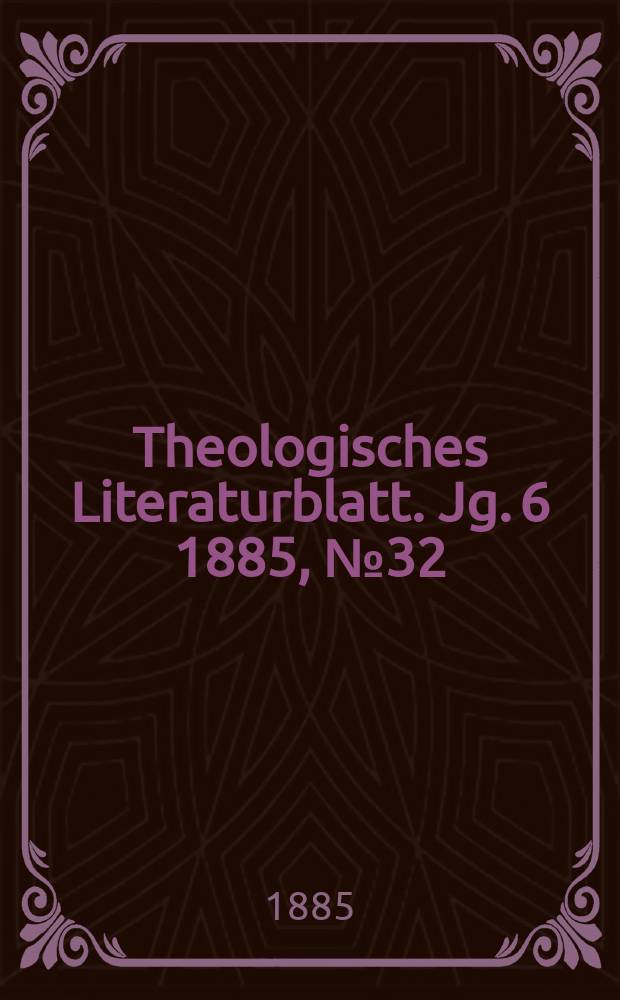 Theologisches Literaturblatt. Jg. 6 1885, № 32