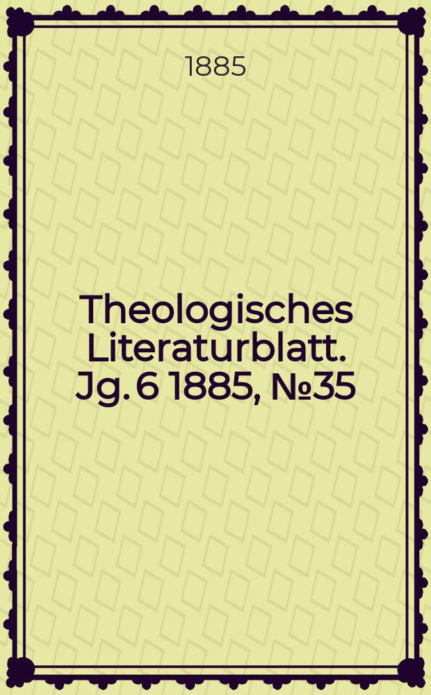 Theologisches Literaturblatt. Jg. 6 1885, № 35
