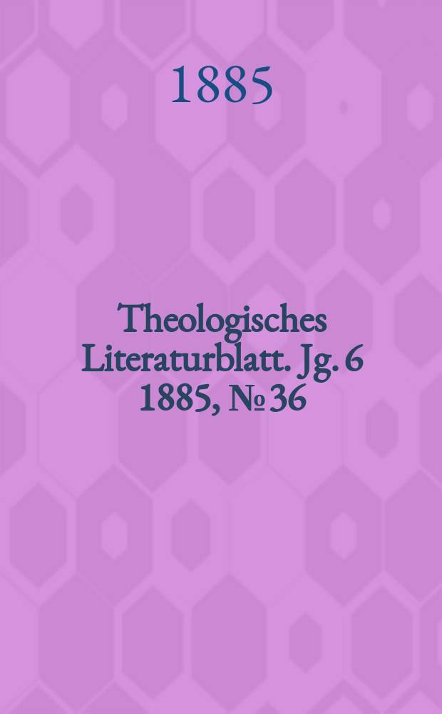 Theologisches Literaturblatt. Jg. 6 1885, № 36