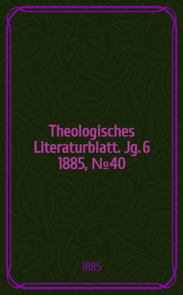 Theologisches Literaturblatt. Jg. 6 1885, № 40