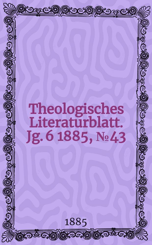 Theologisches Literaturblatt. Jg. 6 1885, № 43