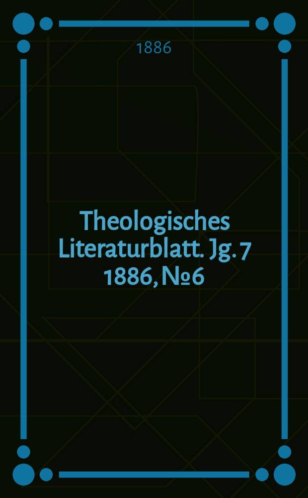 Theologisches Literaturblatt. Jg. 7 1886, № 6