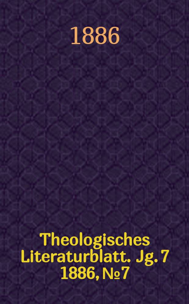Theologisches Literaturblatt. Jg. 7 1886, № 7