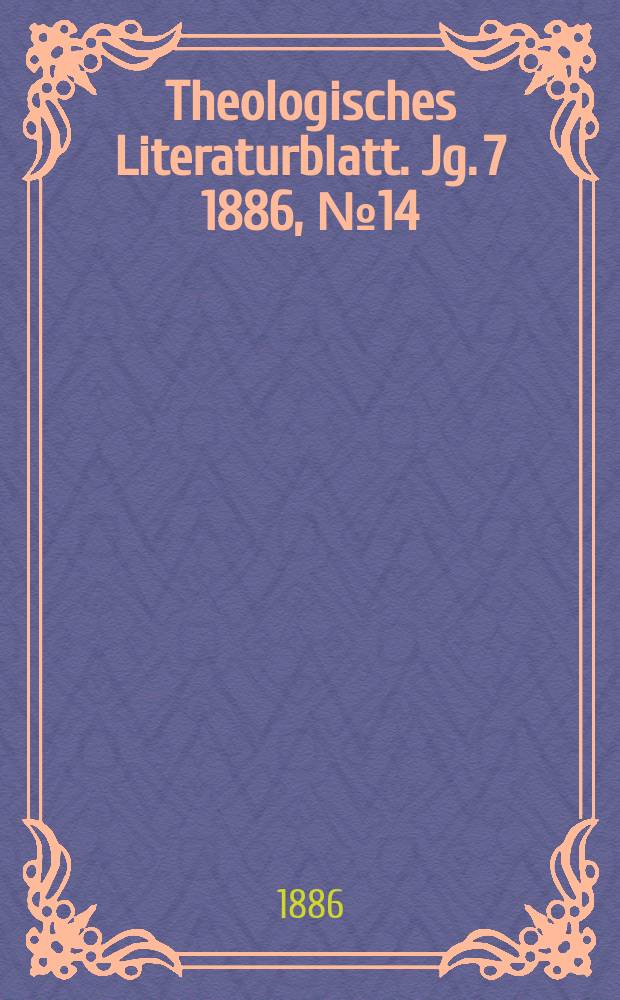 Theologisches Literaturblatt. Jg. 7 1886, № 14