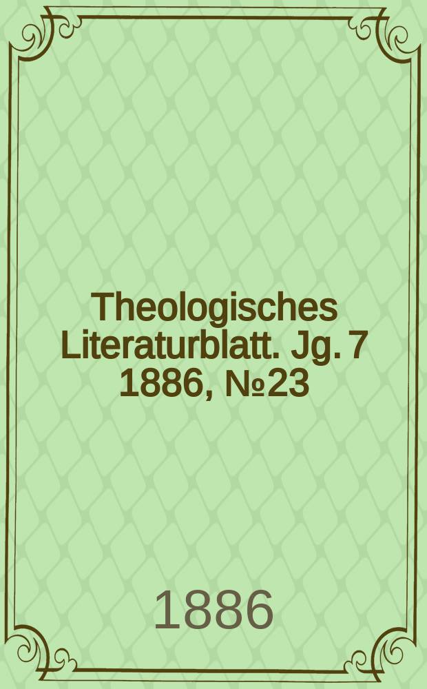 Theologisches Literaturblatt. Jg. 7 1886, № 23