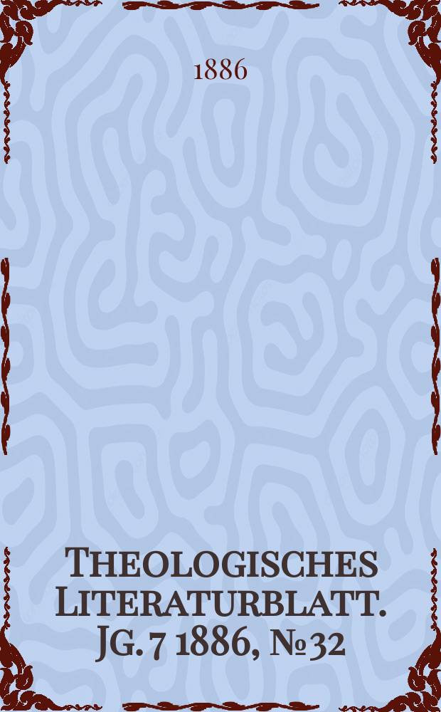 Theologisches Literaturblatt. Jg. 7 1886, № 32