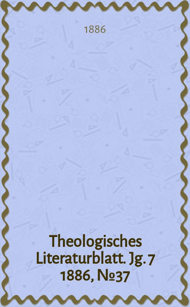 Theologisches Literaturblatt. Jg. 7 1886, № 37