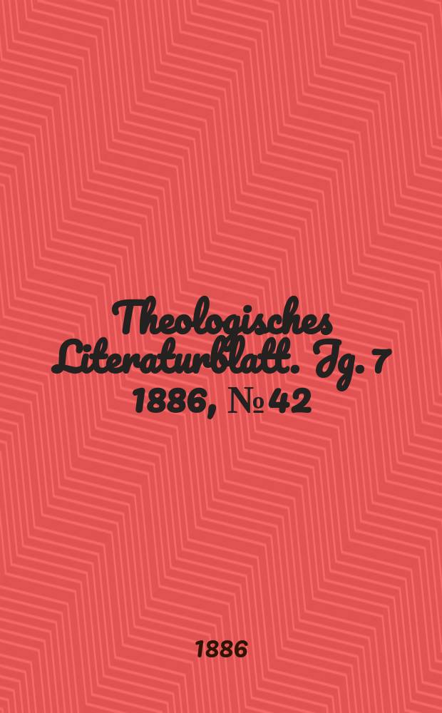Theologisches Literaturblatt. Jg. 7 1886, № 42
