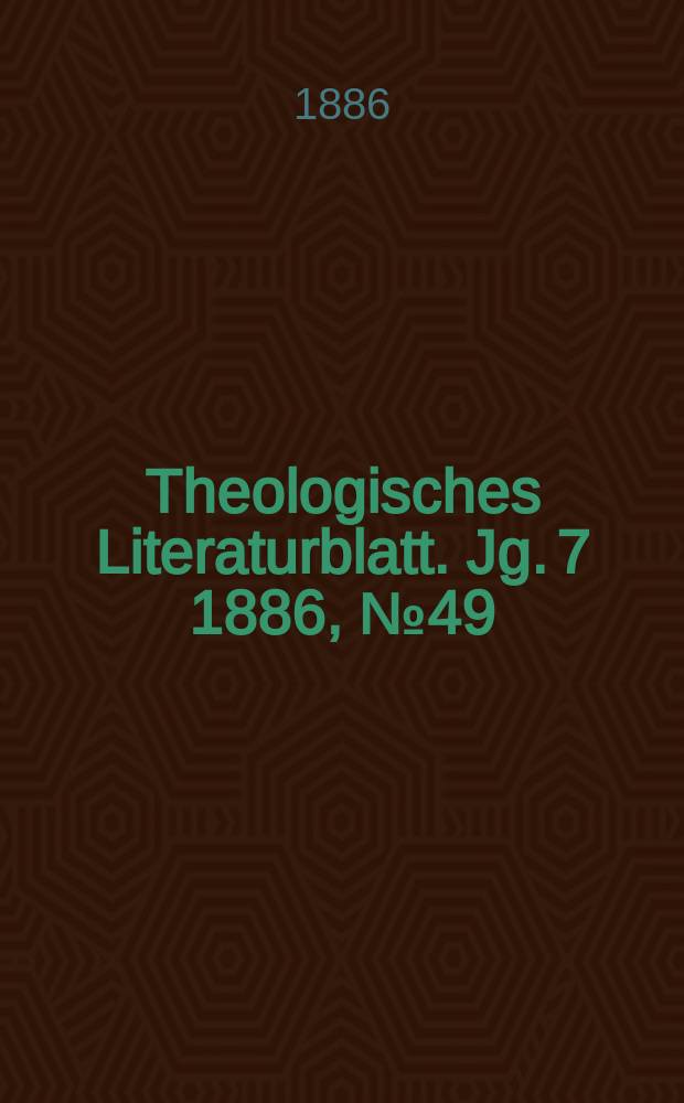 Theologisches Literaturblatt. Jg. 7 1886, № 49