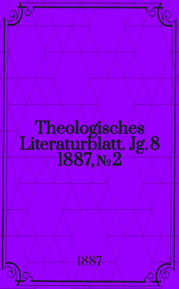 Theologisches Literaturblatt. Jg. 8 1887, № 2