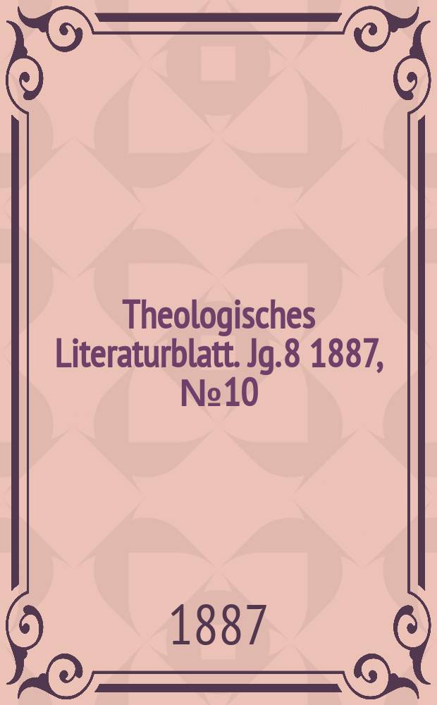 Theologisches Literaturblatt. Jg. 8 1887, № 10