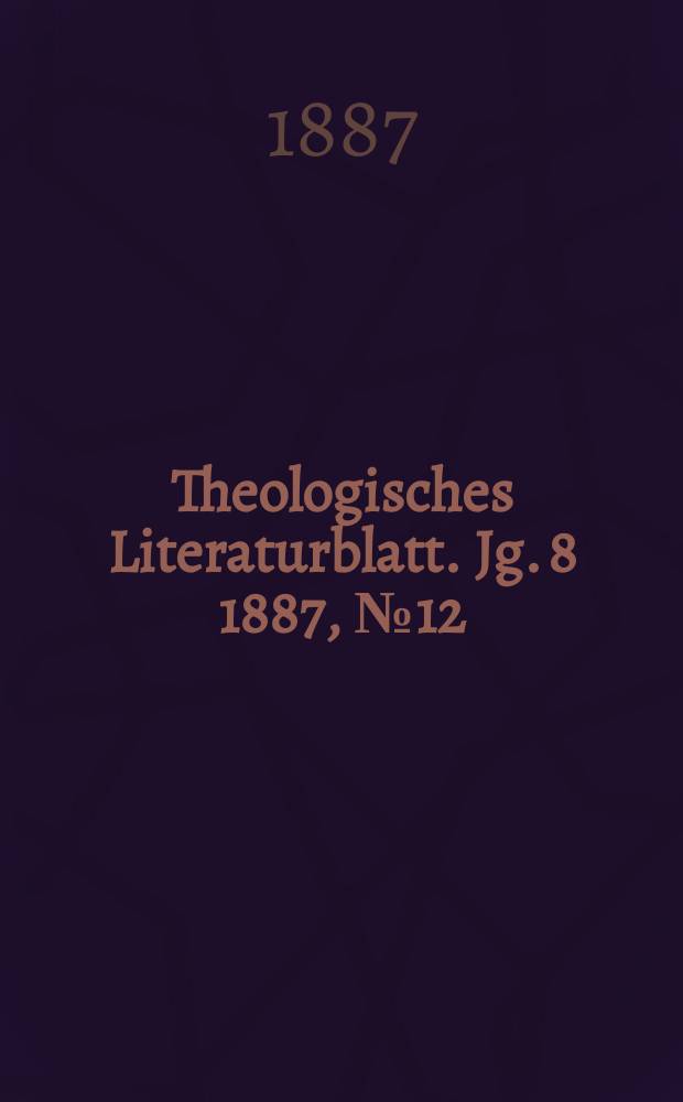 Theologisches Literaturblatt. Jg. 8 1887, № 12