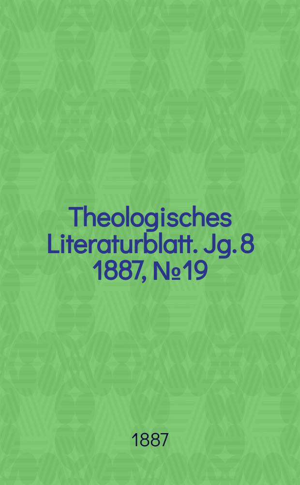 Theologisches Literaturblatt. Jg. 8 1887, № 19