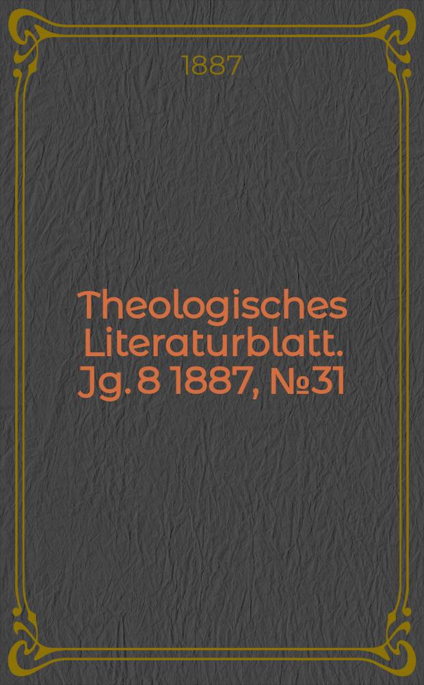 Theologisches Literaturblatt. Jg. 8 1887, № 31