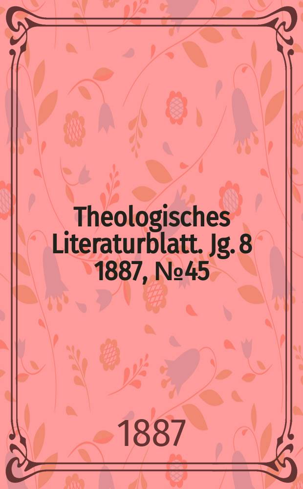 Theologisches Literaturblatt. Jg. 8 1887, № 45