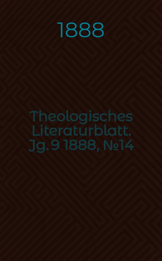 Theologisches Literaturblatt. Jg. 9 1888, № 14