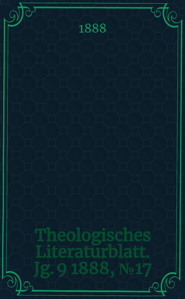 Theologisches Literaturblatt. Jg. 9 1888, № 17