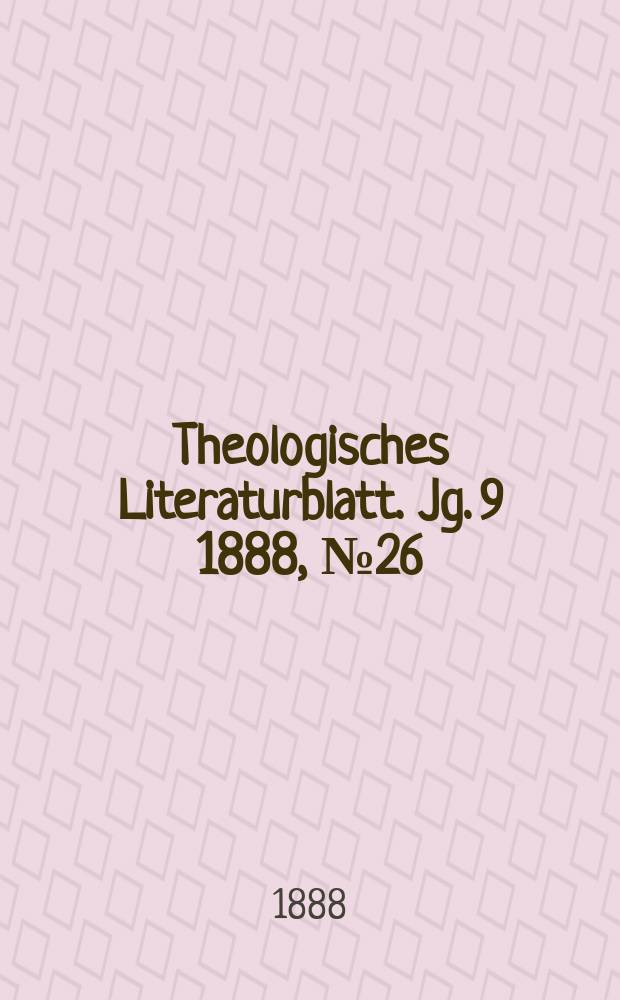 Theologisches Literaturblatt. Jg. 9 1888, № 26