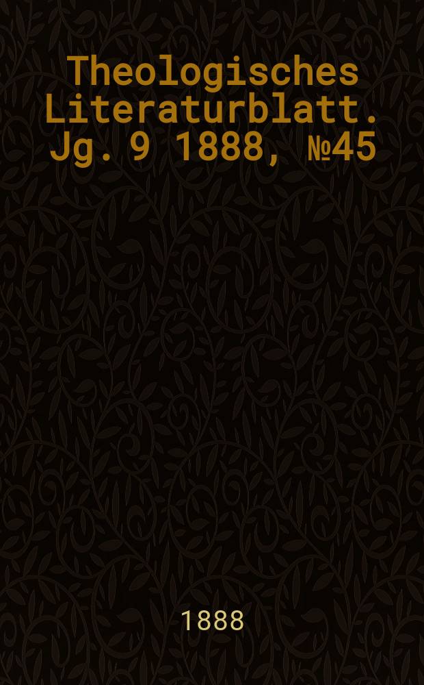 Theologisches Literaturblatt. Jg. 9 1888, № 45