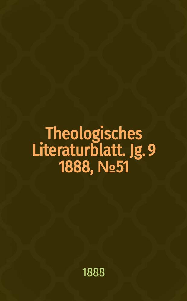 Theologisches Literaturblatt. Jg. 9 1888, № 51
