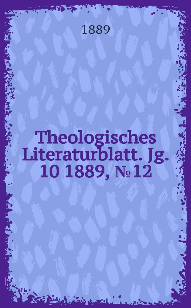 Theologisches Literaturblatt. Jg. 10 1889, № 12