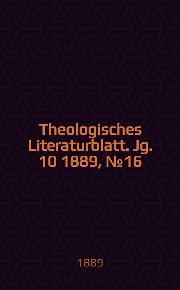 Theologisches Literaturblatt. Jg. 10 1889, № 16