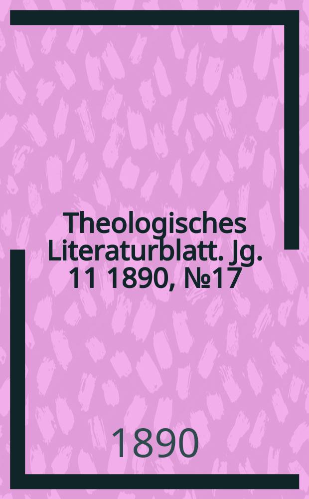 Theologisches Literaturblatt. Jg. 11 1890, № 17