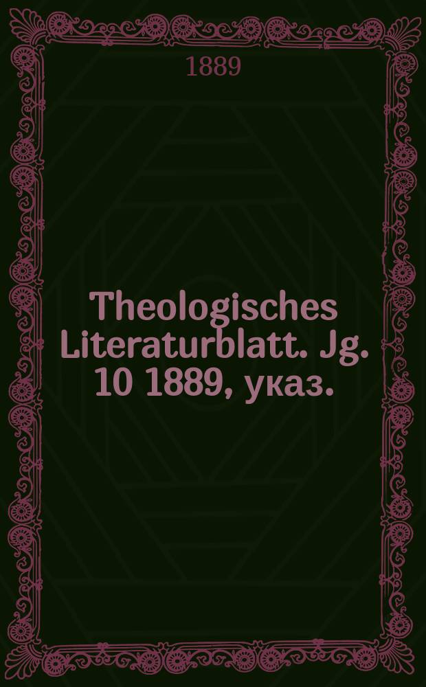 Theologisches Literaturblatt. Jg. 10 1889, указ.