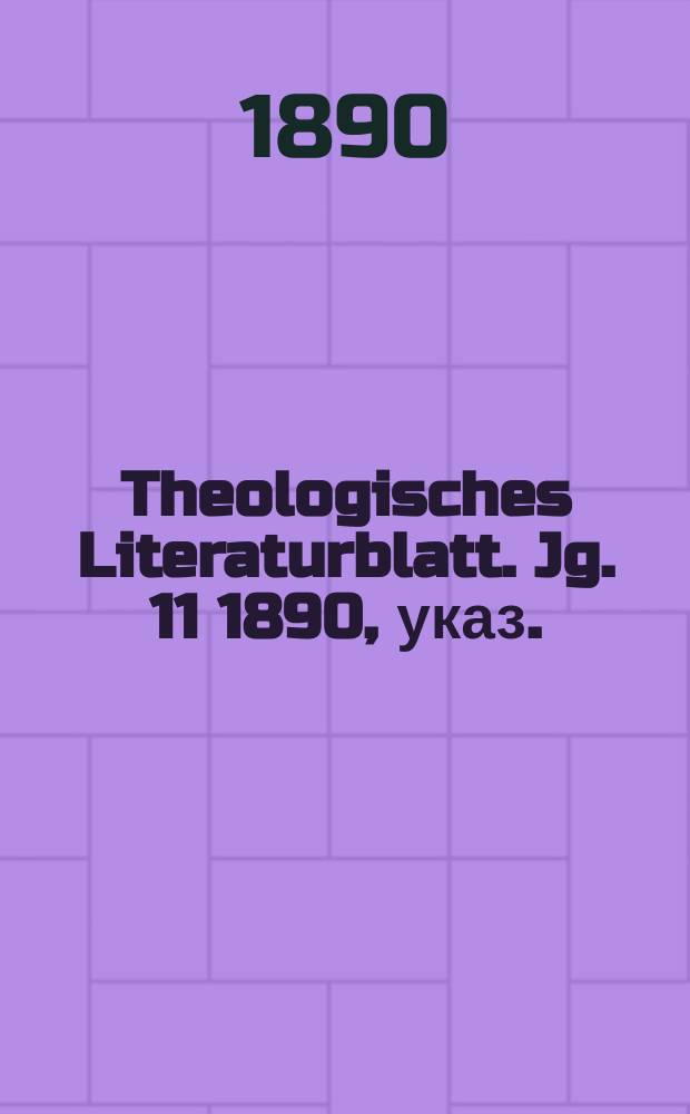 Theologisches Literaturblatt. Jg. 11 1890, указ.
