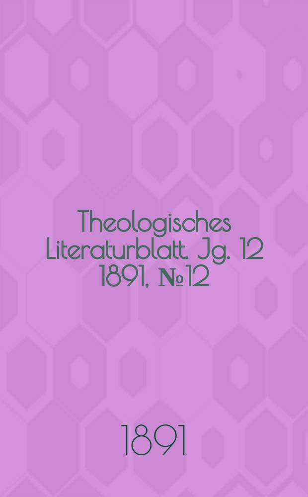 Theologisches Literaturblatt. Jg. 12 1891, № 12